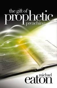 Book Cover for The Gift of Prophetic Preaching by Michael Eaton