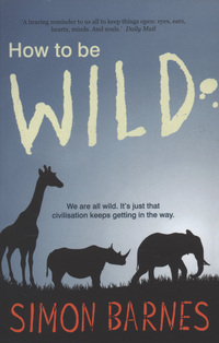 Book Cover for How to Be Wild by Simon Barnes