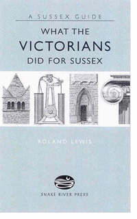 Book Cover for What the Victorians Did for Sussex by Roland Lewis