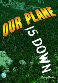 Book Cover for Our Plane Is Down by Doug Paton, Paul Kropp, Robert Corrigan, Matt Melanson