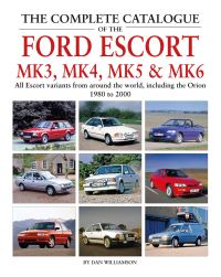 Book Cover for The Complete Catalogue of the Ford Escort Mk 3, Mk 4, Mk 5 & Mk 6 by Dan Williamson