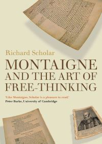 Book Cover for Montaigne and the Art of Free-Thinking by Richard Scholar