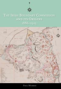 Book Cover for The Irish Boundary Commission and Its Origins, 1886-1925 by Paul Murray