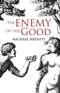 Book Cover for The Enemy of the Good by Michael Arditti