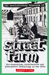 Book Cover for The Revolutionary Urbanism of Street Farm by Stephen E Hunt