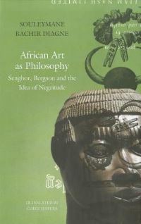 Book Cover for African Art as Philosophy by Souleymane Bachir Diagne