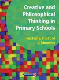 Book Cover for Creative and Philosophical Thinking in Primary Schools by Marie Huxtable, Ros Hurford, Joy Mounter