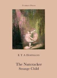Book Cover for The Nutcracker and, The Strange Child by E T A Hoffmann, Anthea Bell