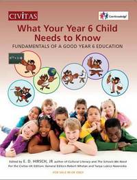 Book Cover for What Your Year 6 Child Needs to Know by E D Hirsch, Robert Whelan, Tanya LubiczNawrocka, Mark Beech
