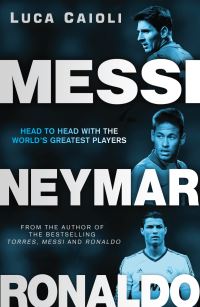 Book Cover for Neymar, Messi, Ronaldo by Luca Caioli