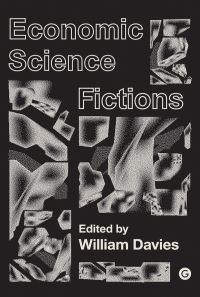 Book Cover for Economic Science Fictions by William Davies