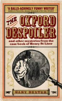 Book Cover for The Oxford Despoiler and Other Mysteries from the Case Book of Henry St Liver by Gary Dexter