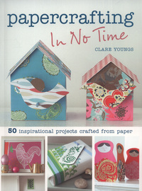 Book Cover for Papercrafting in No Time by Clare Youngs