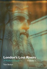 Book Cover for London's Lost Rivers Volume Two by Tom Bolton
