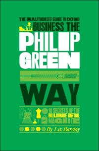 Book Cover for The Unauthorized Guide to Doing Business the Philip Green Way by Liz Barclay