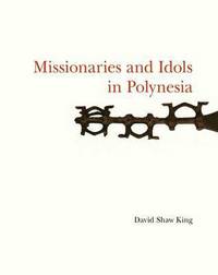 Book Cover for Missionaries and Idols in Polynesia by David Shaw King, Brunei Gallery