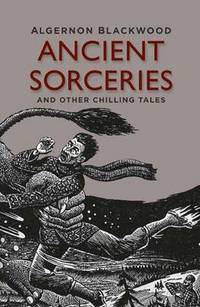 Book Cover for Ancient Sorceries and Other Chilling Tales by Algernon Blackwood