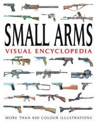 Book Cover for Small Arms Visual Encyclopedia by Martin J Dougherty