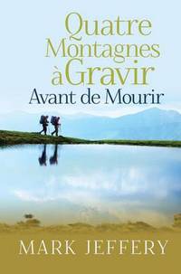 Book Cover for Quatre Montagnes a Gravir Avant De Mourir by Mark Jeffery, Patrick Mouric