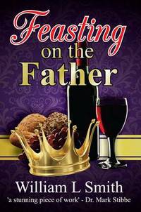 Book Cover for Feasting on the Father by William L Smith