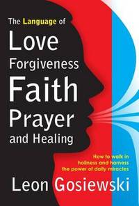 Book Cover for The Language of Love, Forgiveness, Faith, Prayer and Healing by Leon Gosiewski
