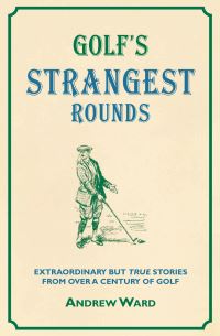 Book Cover for Golf's Strangest Rounds by Andrew Ward