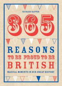 Book Cover for 365 Reasons to Be Proud to Be British by Richard Happer