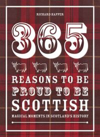 Book Cover for 365 Reasons to Be Proud to Be Scottish by Richard Happer