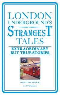 Book Cover for London Underground's Strangest Tales by Iain Spragg
