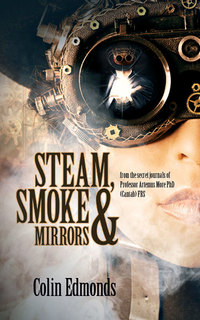 Book Cover for Steam, Smoke & Mirrors by Colin Edmonds