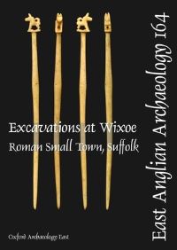Book Cover for Excavations at Wixoe by Rob Atkins, Rachel Clarke, Oxford Archaeology East, ALGAO East