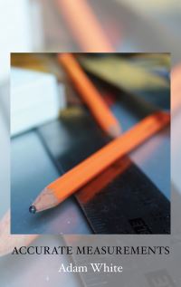Book Cover for Accurate Measurements by Adam White
