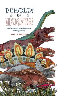 Book Cover for Behold! The Dinosaurs! by Dustin Harbin