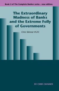 Book Cover for The Extraordinary Madness of Banks and the Extreme Folly of Governments by Richard Murphy