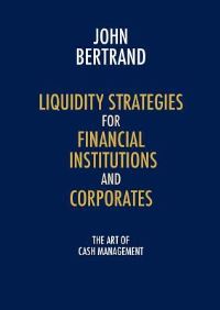 Book Cover for Liquidity Strategies for Financial Institutions and Corporates by Richard Murphy