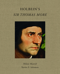 Book Cover for Holbein's Sir Thomas More by Hilary Mantel, Xavier F Salomon, Hans Holbein, Frick Collection