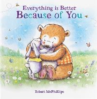 Book Cover for Everything Is Better Because Of You by Robert McPhillips