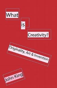 Book Cover for What Is Creativity? by John King