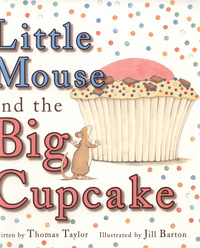 Book Cover for Little Mouse and the Big Cupcake by Thomas Taylor, Jill Barton