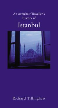 Book Cover for An Armchair Traveller's History of Istanbul by Richard Tillinghast