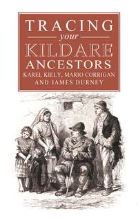 Book Cover for A Guide to Tracing Your Kildare Ancestors by Karel Kiely, Mario Corrigan, James Durney