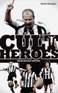 Book Cover for Cult Heroes. Newcastle United by Dylan Younger