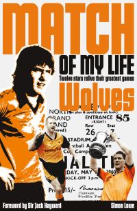 Book Cover for Match of My Life by Simon Lowe, Wolverhampton Wanderers Soccer team