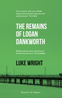 Book Cover for The Remains of Logan Dankworth by Luke Wright