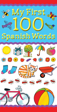 Book Cover for My First 100 Spanish Words by Catherine Bruzzone, Louise Millar, Clare Beaton, Diego Blasco Vázquez