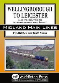 Book Cover for Wellingborough to Leicester by Vic Mitchell, Keith Smith