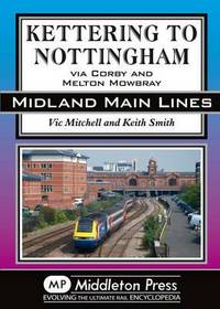 Book Cover for Kettering to Nottingham by Vic Mitchell, Keith Smith