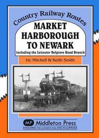 Book Cover for Market Harborough to Newark by Vic Mitchell, Keith Smith