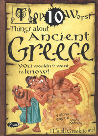 Book Cover for Top 10 Worst Things About Ancient Greece You Wouldn't Want to Know! by Victoria England, David Antram, David Salariya