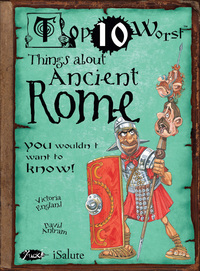 Book Cover for Top 10 Worst Things About Ancient Rome You Wouldn't Want to Know! by Victoria England, David Antram, David Salariya